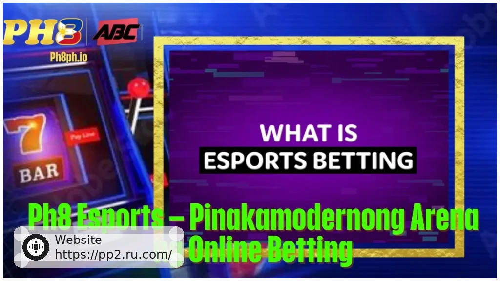 PP2 Esports Pinakamodernong Arena ng Online Betting