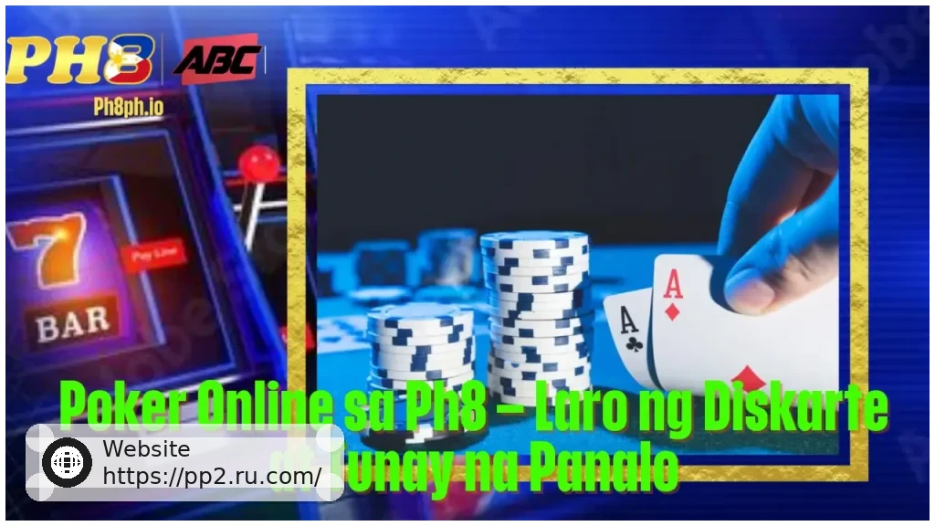 Poker Online sa PP2 Laro ng Diskarte at Tunay na Panalo