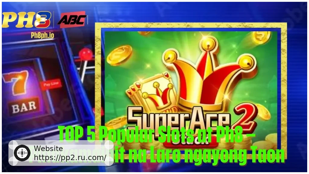 TOP 5 Popular Slots at PP2 Pinakamainit na Laro ngayong Taon